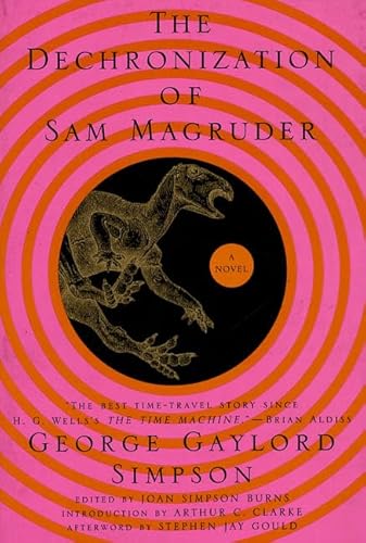 The Dechronization of Sam Magruder: A Novel (9780312155148) by Simpson, George Gaylord; Burns, Joan Simpson; Clarke, Arthur C.; Gould, Stephen Jay