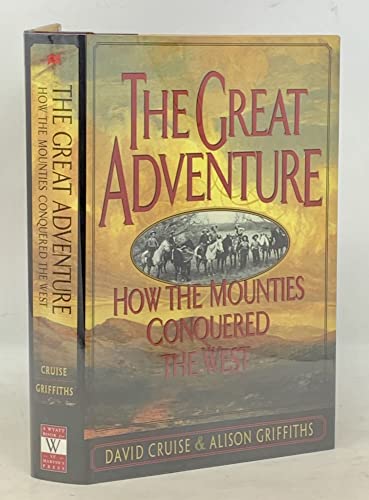 Beispielbild fr The Great Adventure: How the Mounties Conquered the West zum Verkauf von HPB-Emerald