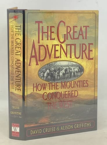 Stock image for The Great Adventure : How the Mounties Conquered the West for sale by Better World Books