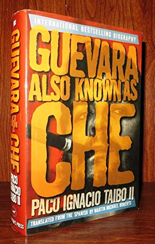 GUEVARA ALSO KNOWN AS CHE: Paco Ignacio Taibo II