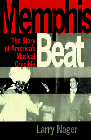 Memphis Beat : The Lives and Times of America's Musical Crossroads