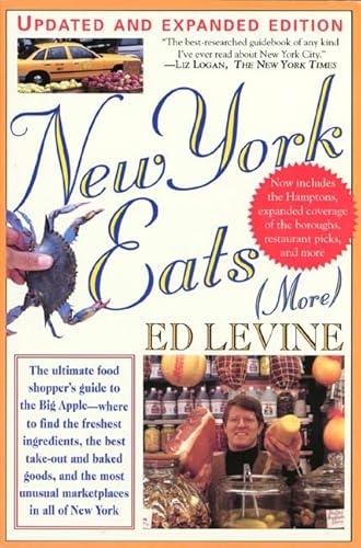 New York Eats (More): The Food Shopper's Guide To The Freshest Ingredients, The Best Take-Out & Baked Goods, & The Most Unusual Marketplaces In All Of New York (9780312156053) by Levine, Ed