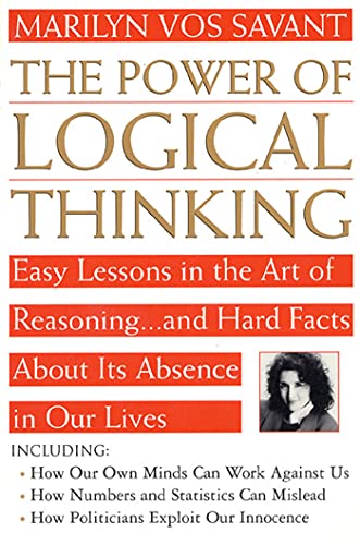 Imagen de archivo de The Power of Logical Thinking: Easy Lessons in the Art of Reasoning.and Hard Facts About Its Absence in Our Lives a la venta por Once Upon A Time Books
