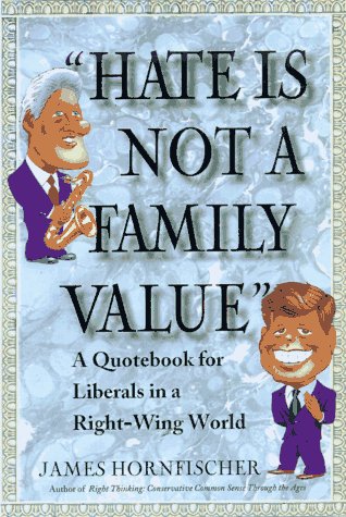 Imagen de archivo de Hate is Not a Family Value: A Quotebook for Liberals in a Right-Wing World a la venta por ThriftBooks-Dallas