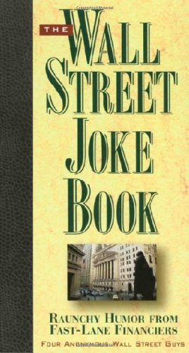 Stock image for The Wall Street Joke Book: Raunchy Humor From Fast-Lane Financiers for sale by Montclair Book Center