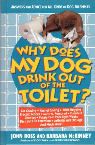 Why Does My Dog Drink Out of the Toilet: Answers and Advice for All Kinds of Dog Dilemmas (9780312156923) by Ross, John; McKinney, Barbara