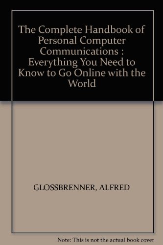 Stock image for The Complete Handbook of Personal Computer Communications: Everything You Need to Go Online With the World for sale by HPB-Red