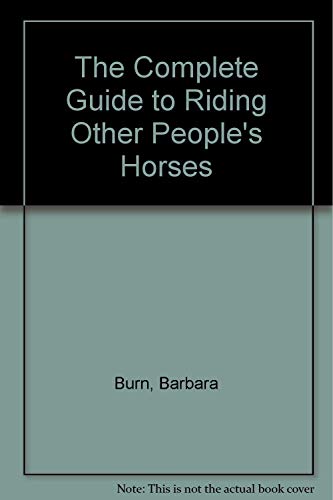 The Complete Guide to Riding Other People's Horses (9780312157463) by Burn, Barbara