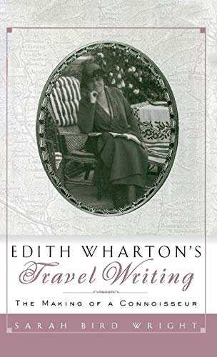 Edith Wharton's Travel Writing: The Making of a Connoisseur (9780312158422) by Wright, Sarah Bird