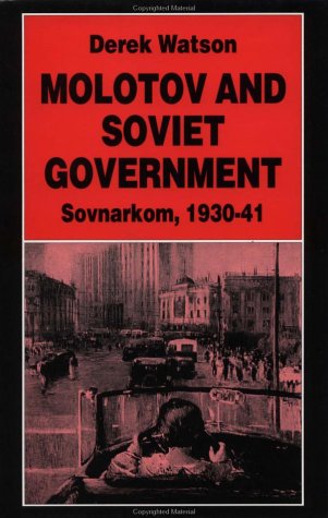 Molotov and Soviet Government: Sovnarkom, 1930-41 (9780312158668) by Derek Watson