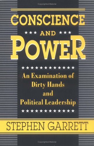 Stock image for Conscience and Power : An Examination of Dirty Hands and Political Leadership for sale by Better World Books