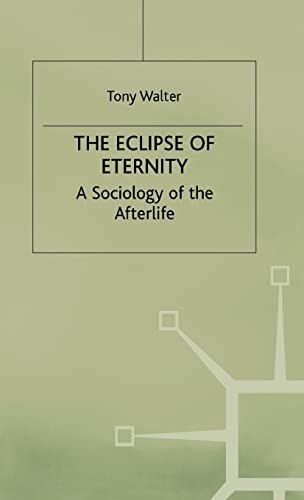The Eclipse of Eternity: A Sociology of the Afterlife (9780312159337) by Walter, T.