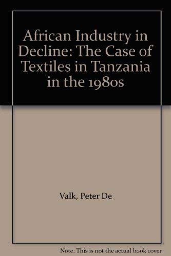 Stock image for African Industry in Decline : The Case of Textiles in Tanzania in the 1980's for sale by Expatriate Bookshop of Denmark