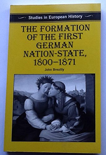 9780312160296: The Formation of the First German Nation-State, 1800-1871 (Studies in European History)