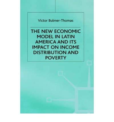 Imagen de archivo de The New Economic Model in Latin America and Its Impact on Income Distribution and Poverty (Institute of Latin American Studies Series) a la venta por Zubal-Books, Since 1961