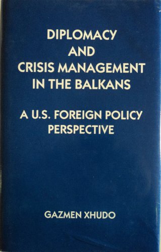 Diplomacy and Crisis Management in the Balkans: A U.S. Foreign Policy Perspective - Gazmen Xhudo