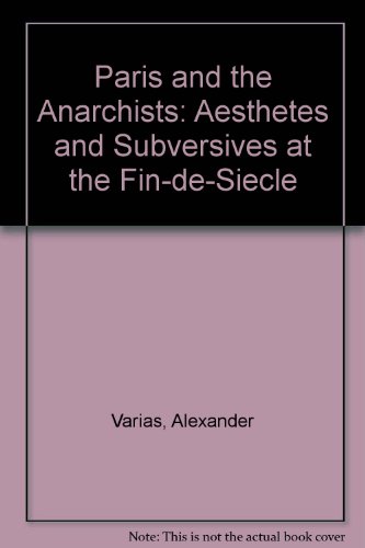 Stock image for Paris and the Anarchists: Aesthetes and Subversives at the Fin-de-Siecle for sale by ThriftBooks-Dallas