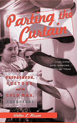 Stock image for Parting the Curtain: Propaganda, Culture, and the Cold War, 1945-1961 for sale by Recycle Bookstore