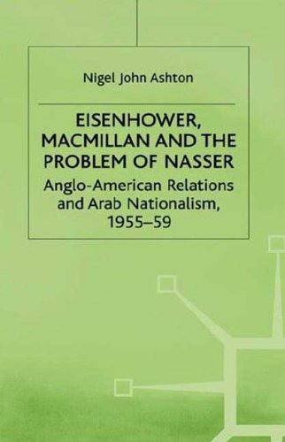 Stock image for Eisenhower, Macmillan and the Problem of Nasser: Anglo-American Relations and Arab Nationalism, 1955-59 (Studies in Military and Strategic History) for sale by mountain