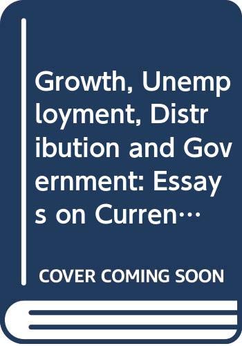 Beispielbild fr Growth, Unemployment, Distribution, and Government : Essays on Current Economic Issues zum Verkauf von Better World Books