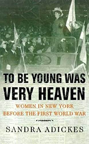 Beispielbild fr To Be Young Was Very Heaven : Women in New York Before the First World War zum Verkauf von Better World Books