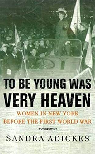 Stock image for To Be Young Was Very Heaven : Women in New York Before the First World War for sale by Better World Books
