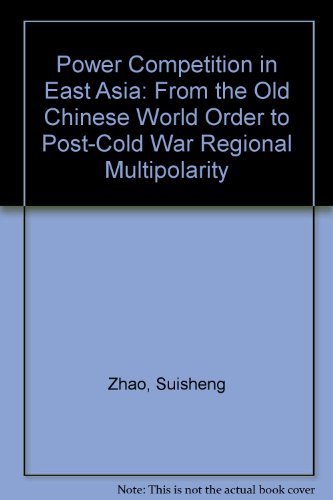 Stock image for Power Competition in East Asia: From the Old Chinese World Order to Post-Cold War Regional Multipolarity for sale by Wonder Book