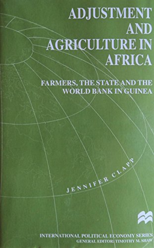 Stock image for Adjustment and Agriculture in Africa: Farmers, the State and the World Bank in Guinea (International Political Economy Series) for sale by Ergodebooks