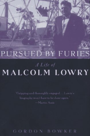 Pursued by Furies. A Life of Malcolm Lowry. - BOWKER, GORDON