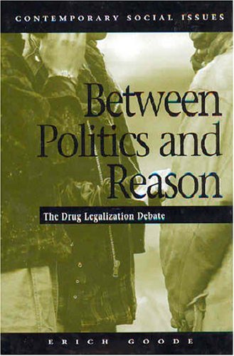 Stock image for Between Politics and Reason: The Drug Legalization Debate (Contemporary Social Issues) for sale by HPB-Red