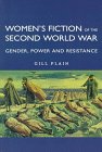 Women's Fiction of the Second World War: Gender, Power and Resistance - Gill Plain