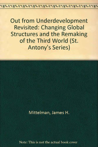 Out From Underdevelopment Revisited: Changing Global Structures and the Remaking of the Third World (International Political Economy) - James H. Mittelman, Mustapha Kamal Pasha