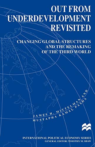 Stock image for Out From Underdevelopment Revisited: Changing Global Structures and the Remaking of the Third World (International Political Economy) for sale by Ergodebooks