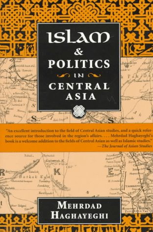 Islam and Politics in Central Asia - Haghayeghi, Mehrdad