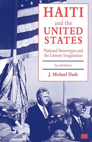 Haiti and the United States: National Stereotypes and the Literary Imagination (9780312164904) by Dash, J. Michael