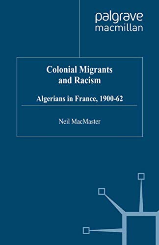 Stock image for Colonial Migrants and Racism: Algerians in France, 1900-62 for sale by THE SAINT BOOKSTORE