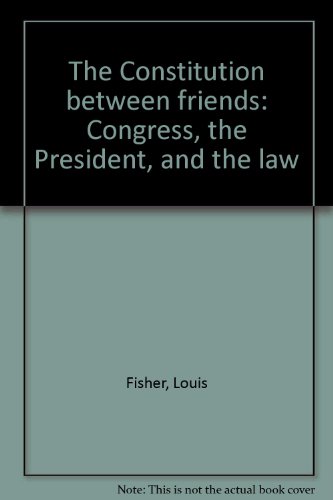 Imagen de archivo de The Constitution Between Friends : Congress, the President, and the Law a la venta por Better World Books: West