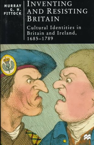 Beispielbild fr Inventing and Resisting Britain: Cultural Identities in Britain and Ireland, 1685-1789 (British Studies Series) zum Verkauf von Midtown Scholar Bookstore