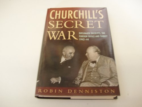 9780312165826: Churchill's Secret War: Diplomatic Decrypts, the Foreign Office and Turkey 1942-44