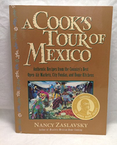 Beispielbild fr Cook's Tour of Mexico : Authentic Recipes from the Country's Best Open-Air Markets, City Fondas, and Home Kitchens zum Verkauf von Better World Books