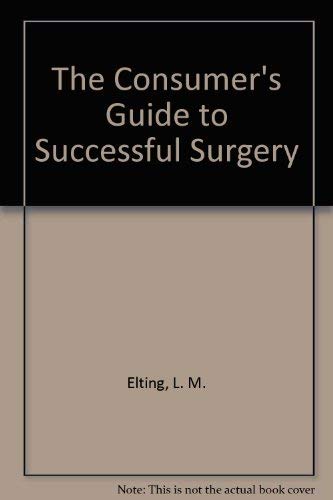 Stock image for The Consumer's Guide to Successful Surgery for sale by Top Notch Books