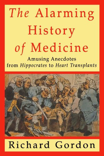 Beispielbild fr The Alarming History of Medicine: Amusing Anecdotes from Hippocrates to Heart Transplants zum Verkauf von Wonder Book