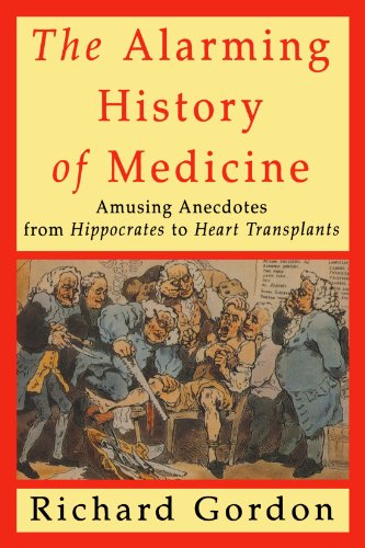 9780312167639: The Alarming History of Medicine: Amusing Anecdotes from Hippocrates to Heart Transplants