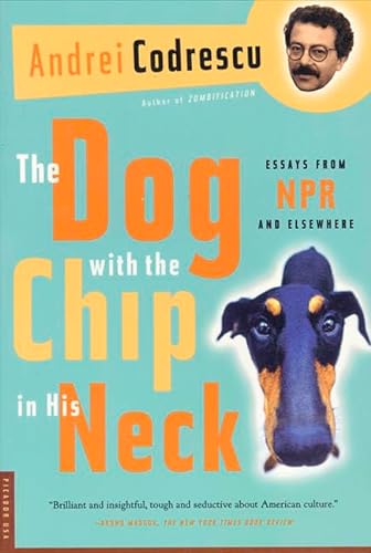 Beispielbild fr The Dog with the Chip in His Neck : Essays from NPR and Eleswhere zum Verkauf von Better World Books