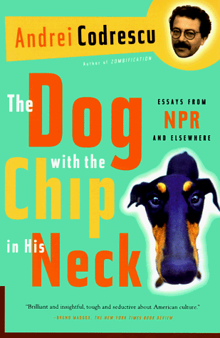 9780312168193: The Dog With the Chip in His Neck: Essays from Npr and Elsewhere