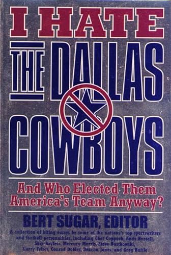 Stock image for I Hate the Dallas Cowboys: And Who Elected Them America's Team Anyway? for sale by Wonder Book