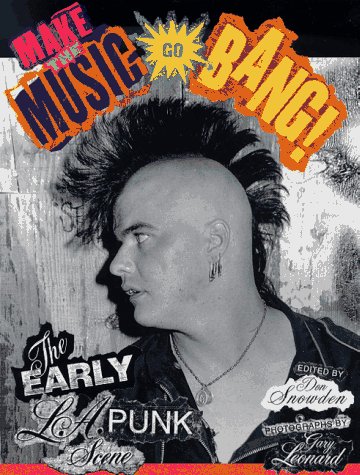 Imagen de archivo de Make The Music Go Bang!: The Early L.A. Punk Scene a la venta por TotalitarianMedia