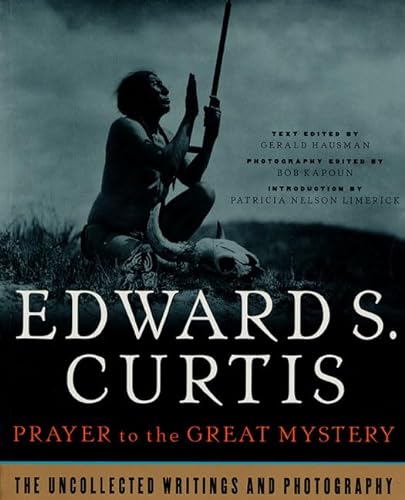 Stock image for Prayer to the Great Mystery: The Uncollected Writings and Photography of Edward S. Curtis for sale by HPB-Ruby