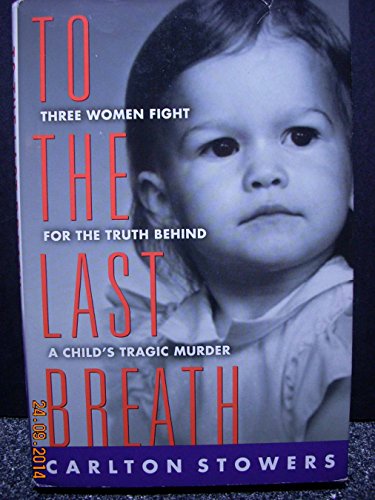 Imagen de archivo de To the Last Breath : Three Women Fight for the Truth Behind a Child's Tragic Murder a la venta por Better World Books