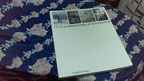 Stock image for (Sick): A Cultural History of Snowboarding for sale by BooksRun